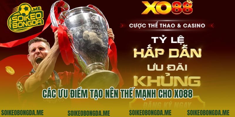 Các ưu điểm tạo nên thế mạnh cho Xo88