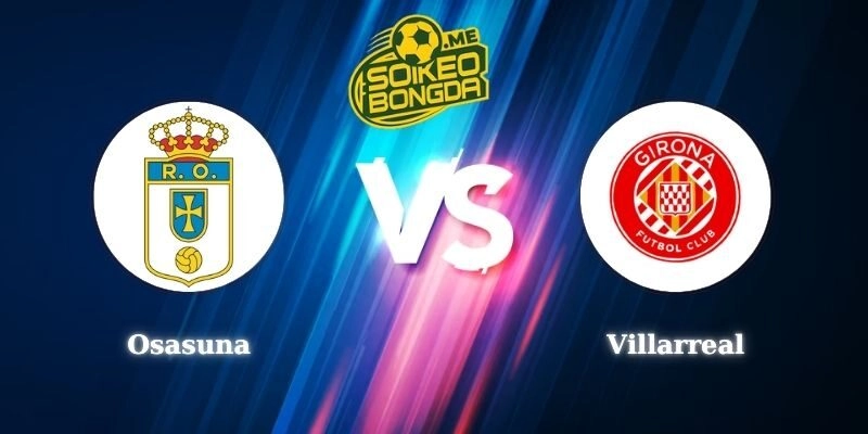 Điểm Tin Soi Kèo Osasuna Vs Villarreal 22h15 31/01 La Liga