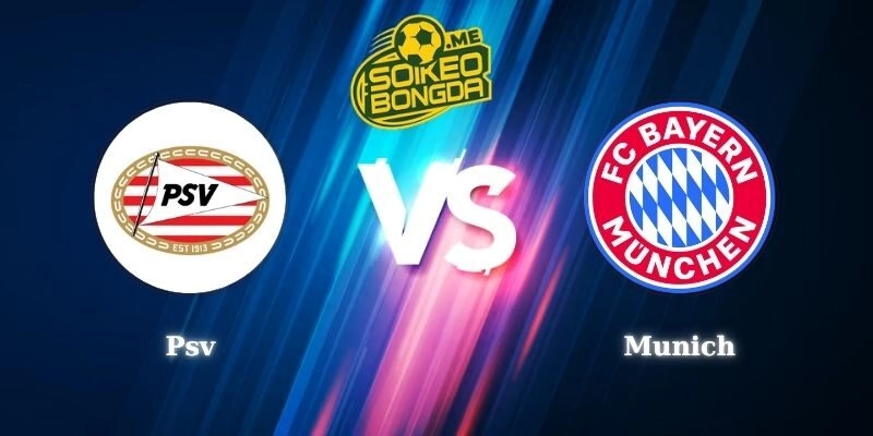 Điểm Tin Soi Kèo Psv Vs Munich Lúc 03h00 29/01 Tại C1