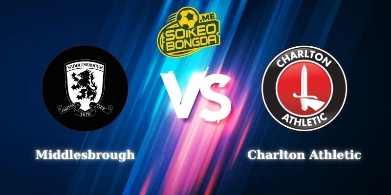 Soi Kèo Middlesbrough vs Charlton Athletic 02h45 12/03 Hạng Nhất Anh